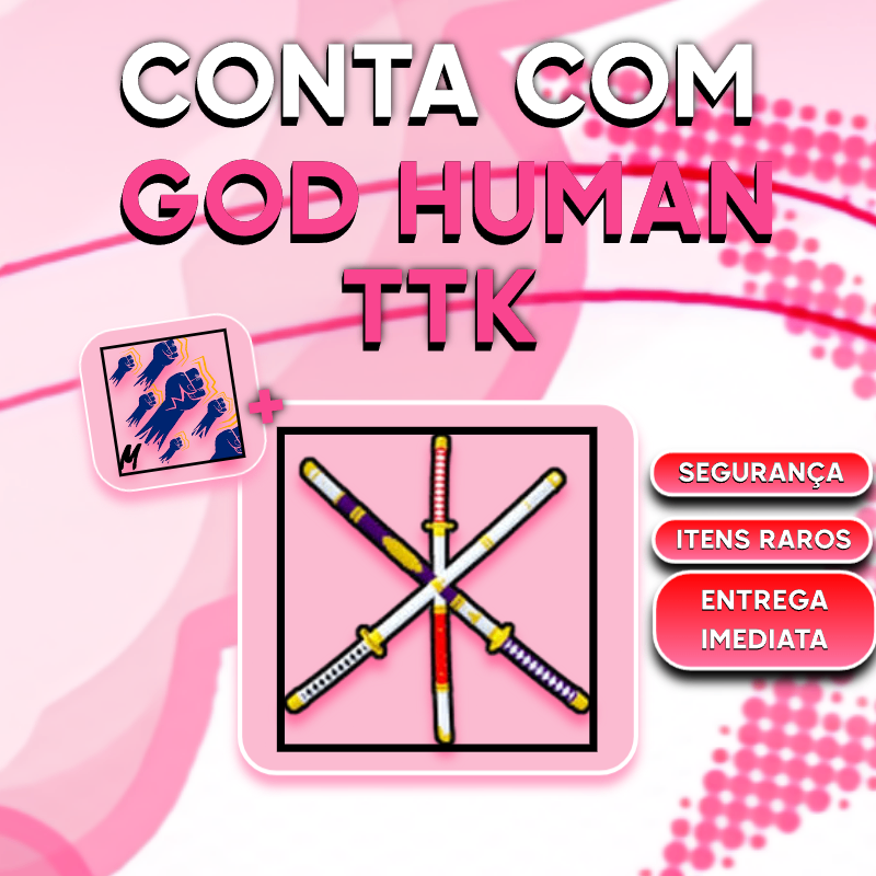 GOD HUMAN👊 + TTK ⚔
