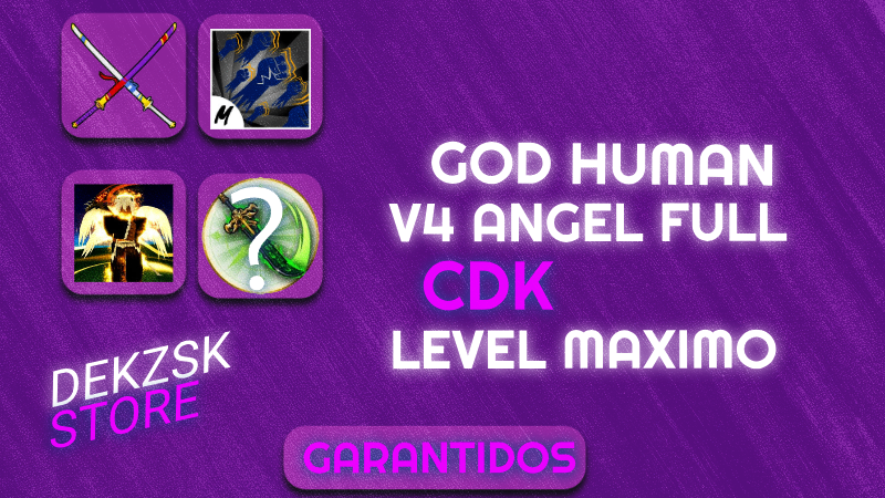 GodHuman + Level máximo ⭐+ ANGEL V4 FULL + CDK ⚔️