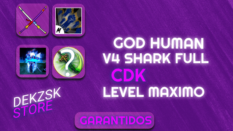 GodHuman + Level máximo ⭐+ SHARK V4 FULL + CDK ⚔️