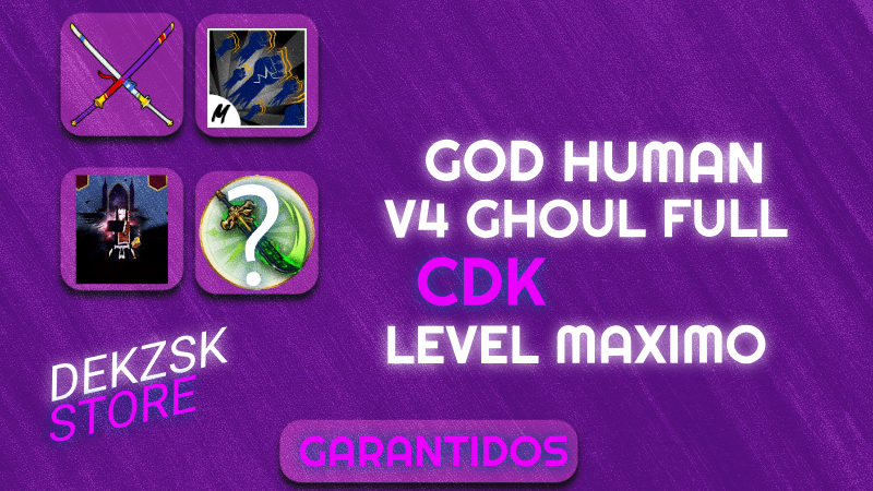 GodHuman + Level máximo ⭐+ GHOUL V4 FULL + CDK ⚔️