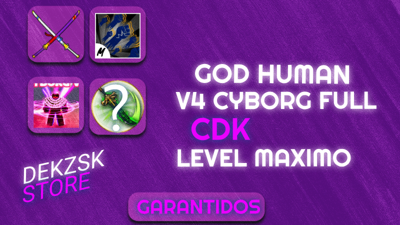GodHuman + Level máximo ⭐+ CYBORG V4 FULL + CDK ⚔️